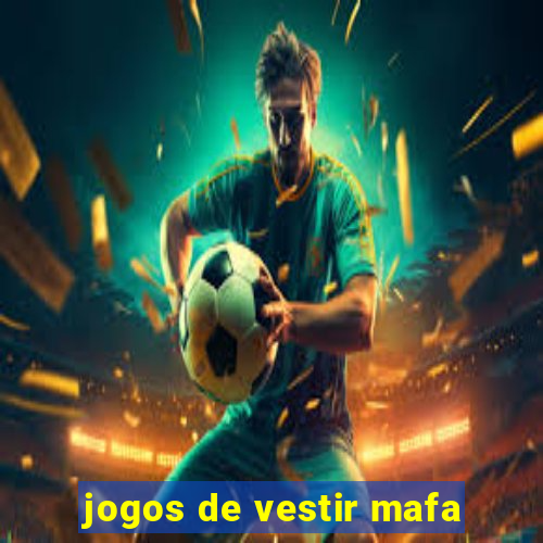 jogos de vestir mafa